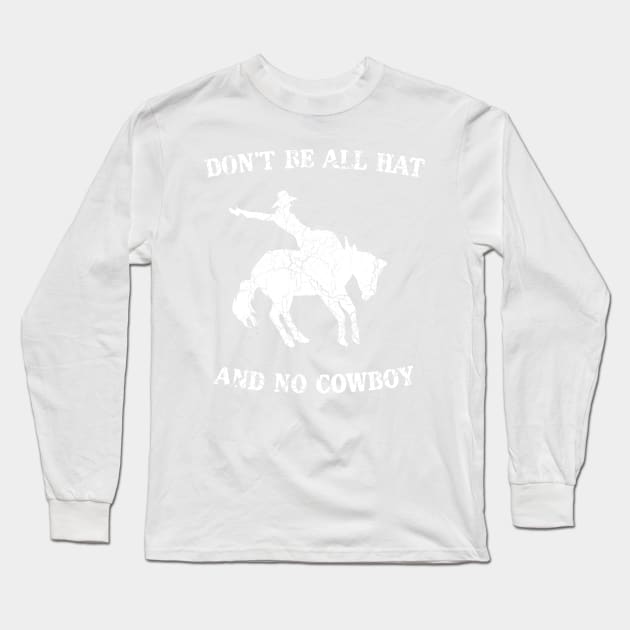 Don't be all hat and no cowboy Long Sleeve T-Shirt by Portals